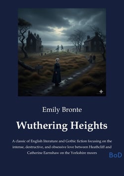 Wuthering Heights : A classic of English literature and Gothic fiction focusing on the intense, destructive, and obsessive love between Heathcliff and Catherine Earnshaw on the Yorkshire moors