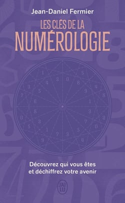 Les clés de la numérologie : Découvrez qui vous êtes et déchiffrez votre avenir
