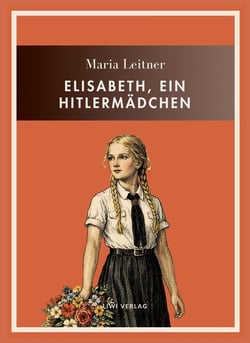 Maria Leitner: Elisabeth, ein Hitlermädchen. Vollständige Neuausgabe