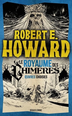 Le meilleur de Robert E. Howard Tome 2 : Le Royaume des Chimères