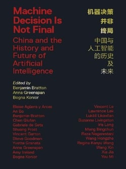 Machine Decision Is Not Final : China and the History and Future of Artificial Intelligence