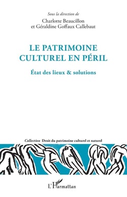 Le patrimoine culturel en péril : Etat des lieux & solutions