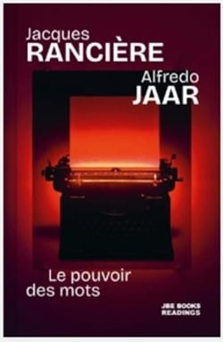 Jacques Rancière & Alfredo Jaar : Le pouvoir des mots