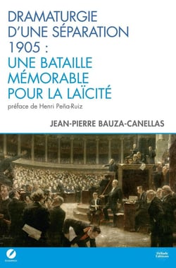 Dramaturgie d'une séparation : 1905 - Une bataille mémorable pour la laïcité
