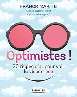 Optimistes ! 20 règles d'or pour voir la vie en rose