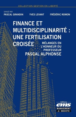 Finance et multidisciplinarité : Une fertilisation croisée : Mélanges en l'honneur du professeur Pascal Alphonse