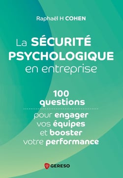 La sécurité psychologique en entreprise : 100 questions pour engager vos équipes et booster votre performance