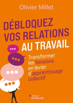 Débloquez vos relations au travail : Transformer les tensions en levier d'apprentissage collectif