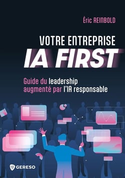 Votre entreprise IA FIRST : Guide du leadership augmenté par l'IA responsable