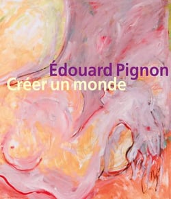 Édouard Pignon : Créer un monde