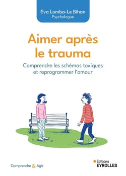 Aimer après le trauma : Comprendre les schémas toxiques et reprogrammer l'amour