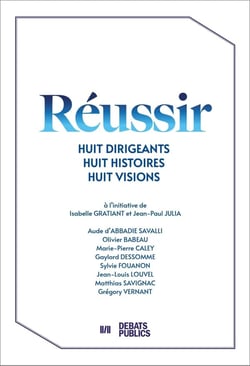 Réussir : Huit dirigeants, huit histoires, huit visions