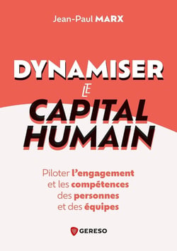 Dynamiser le capital humain : Piloter l'engagement et les compétences des personnes et des équipes