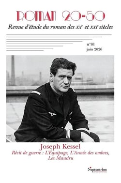 Roman 20-50, revue d'étude du roman des XXe et XXIe siècles n.81 : Récits de guerre de Joseph Kessel : L'Équipage, L'Armée des ombres, Les Maudru