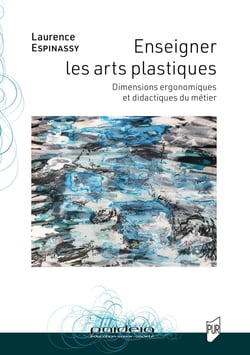 Enseigner les arts plastiques : Dimensions ergonomiques et didactiques du métier