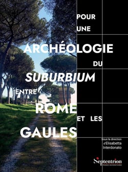 Pour une archéologie du suburbium entre Rome et les Gaules : Aménagements, espaces, réseaux aux limites de la ville romaine : Études de cas