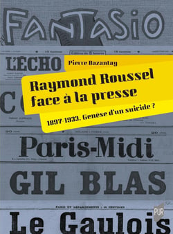 Raymond Roussel face à la presse : 1897-1933. Genèse d'un suicide ?