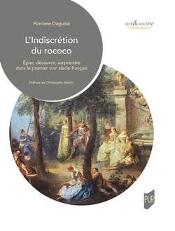 L'indiscrétion du rococo : Épier, découvrir, surprendre dans le premier XVIIIe siècle français
