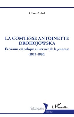La comtesse Antoinette Drohojowska : Écrivaine catholique au service de la jeunesse (1822-1890)
