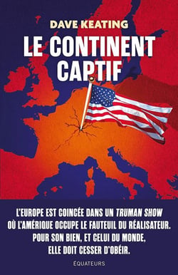Le Continent vassalisé : Comment libérer l'Europe de la dépendance militaire, économique et culturelle envers les États-Unis