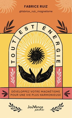 Tout est énergie : Développez votre magnétisme pour une vie plus harmonieuse