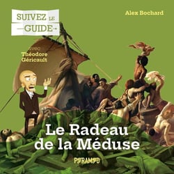 Suivez le guide : Le radeau de la Méduse