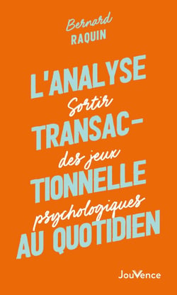 L'analyse transactionnelle au quotidien : Sortir des jeux psychologiques