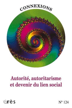 Connexions n.124 : Autorité, autoritarisme et devenir du lien social