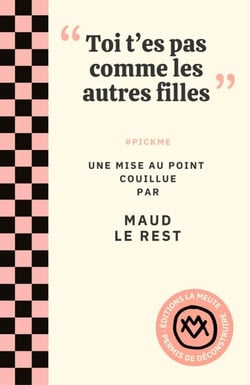 "Toi t'es pas comme les autres filles" #PICKME : Une mise au point couillue
