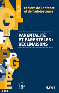 Cahiers de l'enfance et de l'adolescence n.15 : Parentalite´ et parente`les : de´clinaisons