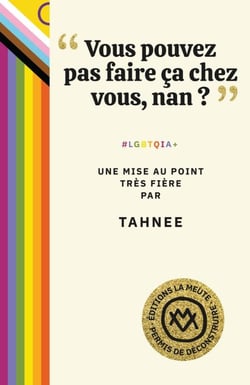 "Vous pouvez pas faire ça chez vous, nan ?" : #LGBTQIA+. Une mise au point très fière