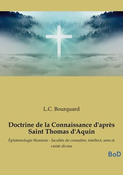 Doctrine de la Connaissance d'après Saint Thomas d'Aquin : Épistémologie thomiste - facultés de connaître, intellect, sens et vérité divine