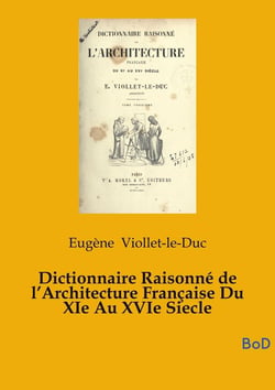 Dictionnaire Raisonné de l'Architecture Française Du XIe Au XVIe Siecle : tome 5