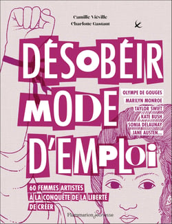 Désobéir mode d'emploi : 60 femmes artistes à la conquête de la liberté de créer