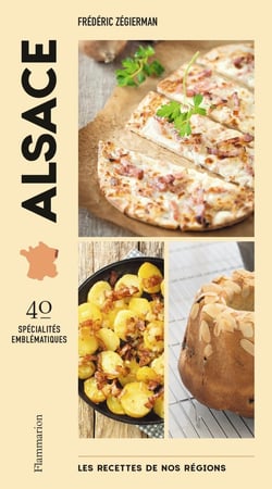 Les recettes de nos régions : Alsace : 40 spécialités emblématiques