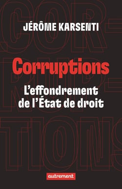 Corruptions : L'effondrement de l'État de droit