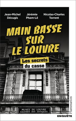 Main basse sur le Louvre : Les secrets du casse