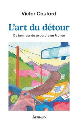 L'art du détour : Du bonheur de se perdre en France