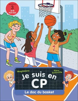 Je suis en CP : Le doc du basket : niveau 3