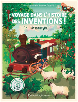 Voyage dans l'histoire des inventions ! : Un roman-jeu