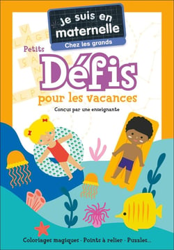 Je suis en maternelle : Je suis en maternelle : Chez les grands : Petits défis pour les vacances