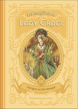 Lady Grace Tome 3 : Intrigue au bal masqué