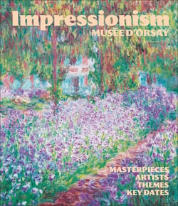 Impressionism at the Musée d'Orsay : Masterpieces, Artists, Themes, Key Dates
