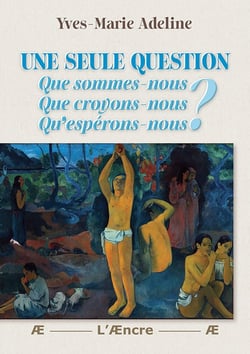 Une seule question : Que sommes-nous ? Que croyons-nous ? Qu'espérons-nous ?