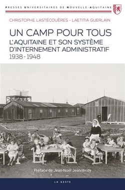 Camp pour tous : L'Aquitaine et son système d'internement (1938-1948)