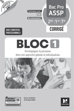 Réussite ASSP : Bloc 1 : Accompagner la personne dans une approche globlale et individualisée - Bac Pro ASSP 2de, 1re, Terminale - Corrigé (édition 2026)