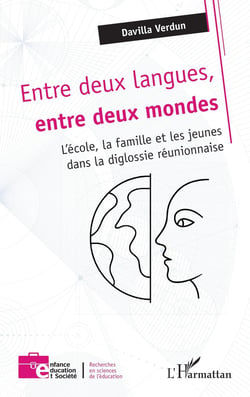 Entre deux langues, entre deux mondes : L'école, la famille et les jeunes dans la diglossie réunionnaise