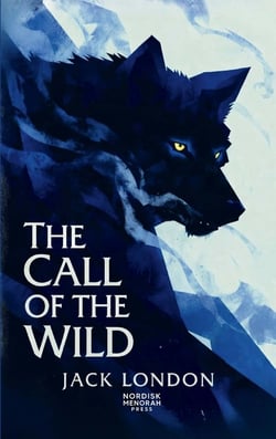 The Call of the Wild : A Classic Tale of Survival, Instinct, and the Untamed North