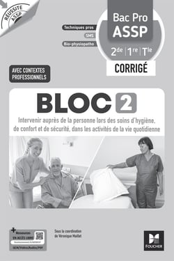 Réussite ASSP : Bloc 2 : Intervenir auprès de la personne lors des soins d'hygiène, de confort et de sécurité, dans les activités de la vie quotidienne - Bac Pro ASSP - 2de, 1re, Terminale - Corrigé (édition 2026)