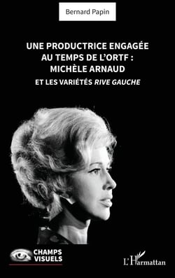 Une productrice engagée au temps de l' ORTF : Michèle Arnaud et les Variétés rive gauche